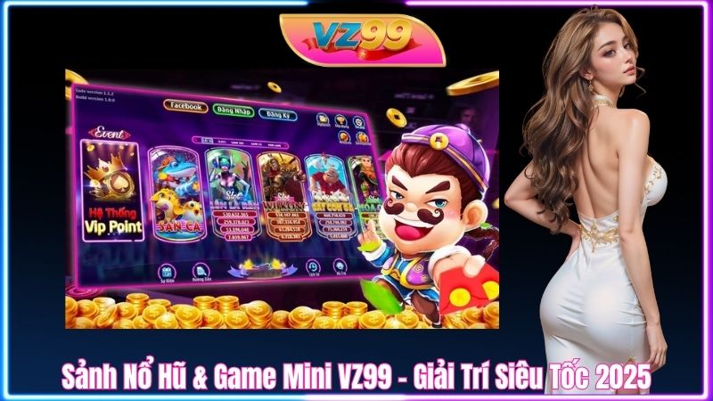 Sảnh Nổ Hũ & Game Mini VZ99 – Giải Trí Siêu Tốc 2025 Sảnh Nổ Hũ & Game Mini VZ99 – Giải Trí Siêu Tốc 2025