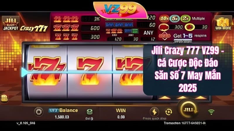 Jili Crazy 777 VZ99 – Cá Cược Độc Đáo Săn Số 7 May Mắn 2026 Jili Crazy 777 VZ99 – Cá Cược Độc Đáo Săn Số 7 May Mắn 2025