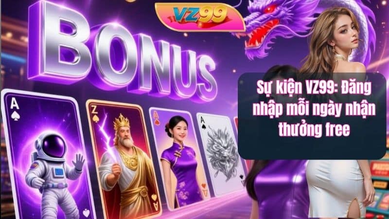Sự kiện VZ99: Đăng nhập mỗi ngày nhận thưởng free Sự kiện VZ99: Đăng nhập mỗi ngày nhận thưởng free